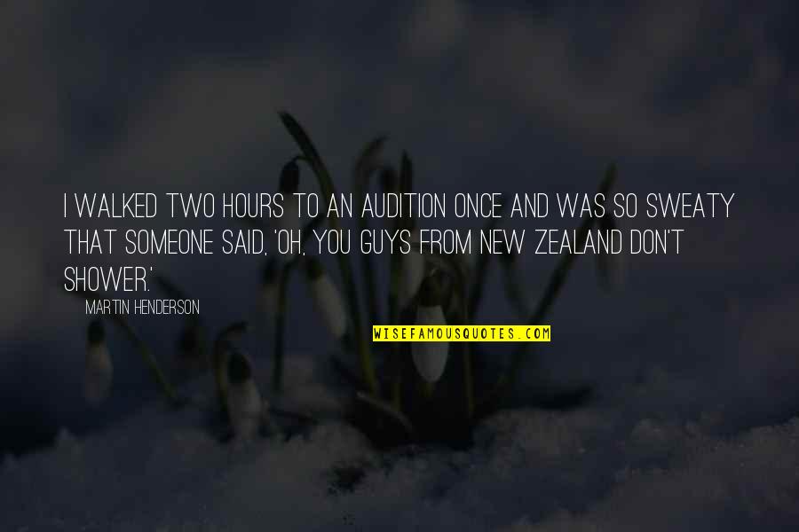 Two Guys Quotes By Martin Henderson: I walked two hours to an audition once Two Guys Quotes By Martin Henderson: I walked two hours to an audition once