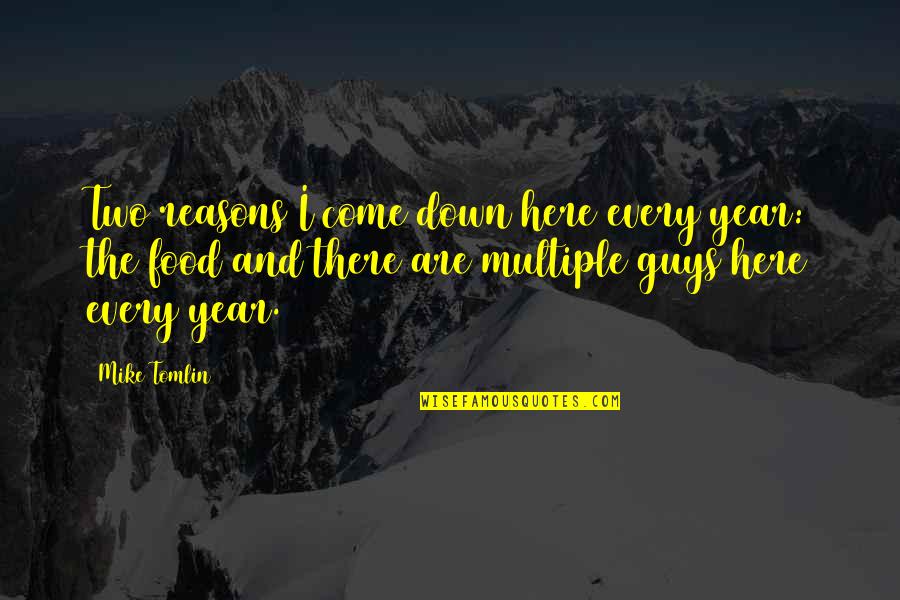 Two Guys Quotes By Mike Tomlin: Two reasons I come down here every year: Two Guys Quotes By Mike Tomlin: Two reasons I come down here every year: