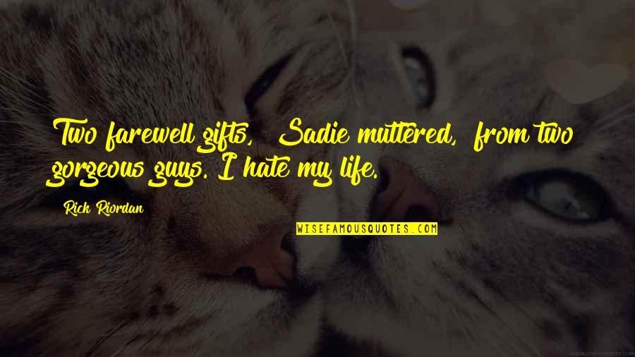 Two Guys Quotes By Rick Riordan: Two farewell gifts," Sadie muttered, "from two gorgeous