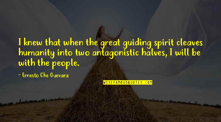 Two Halves Quotes By Ernesto Che Guevara: I knew that when the great guiding spirit