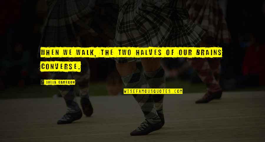 Two Halves Quotes By Julia Cameron: When we walk, the two halves of our