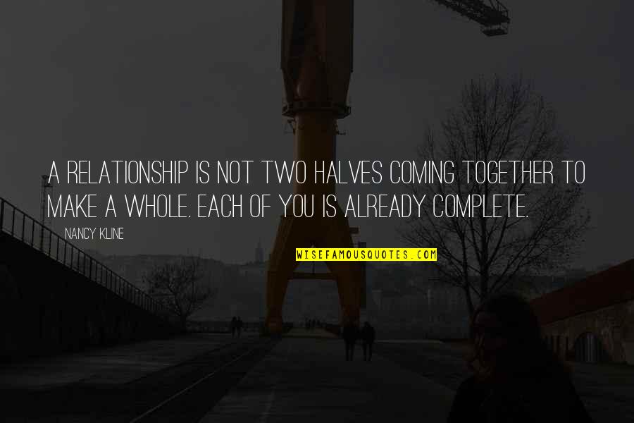 Two Halves Quotes By Nancy Kline: A relationship is not two halves coming together