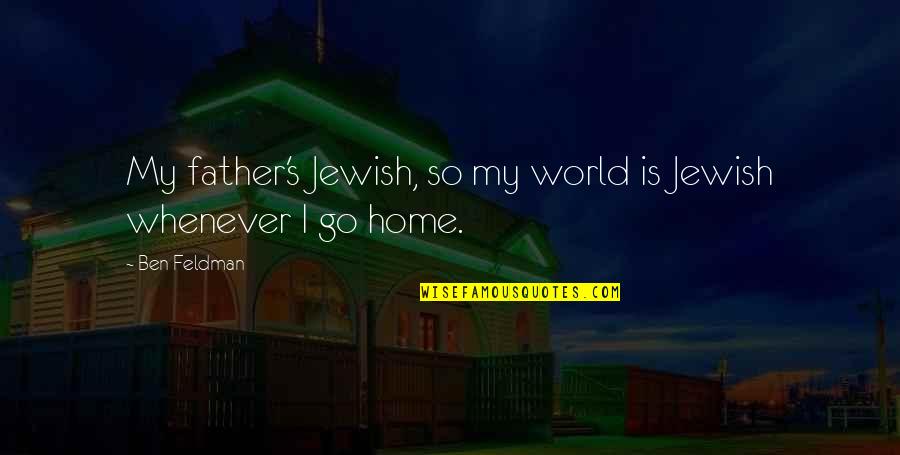 Two Hands Holding Each Other Quotes By Ben Feldman: My father's Jewish, so my world is Jewish
