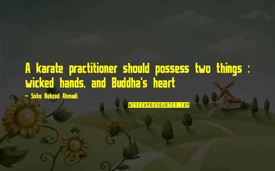 Two Hands Love Quotes By Soke Behzad Ahmadi: A karate practitioner should possess two things :