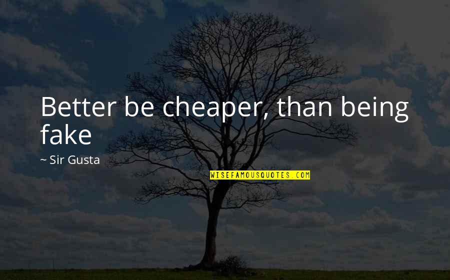 Two Hands Pando Quotes By Sir Gusta: Better be cheaper, than being fake