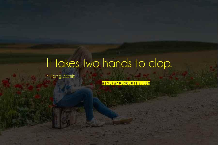 Two Hands Quotes By Jiang Zemin: It takes two hands to clap.