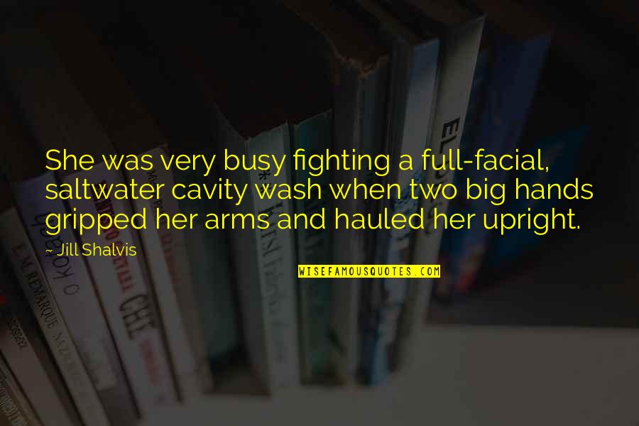 Two Hands Quotes By Jill Shalvis: She was very busy fighting a full-facial, saltwater