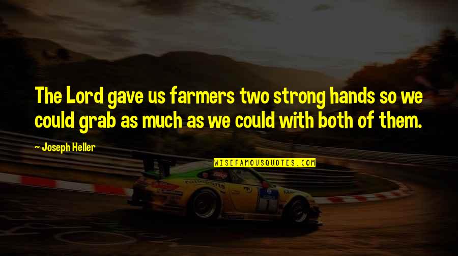 Two Hands Quotes By Joseph Heller: The Lord gave us farmers two strong hands