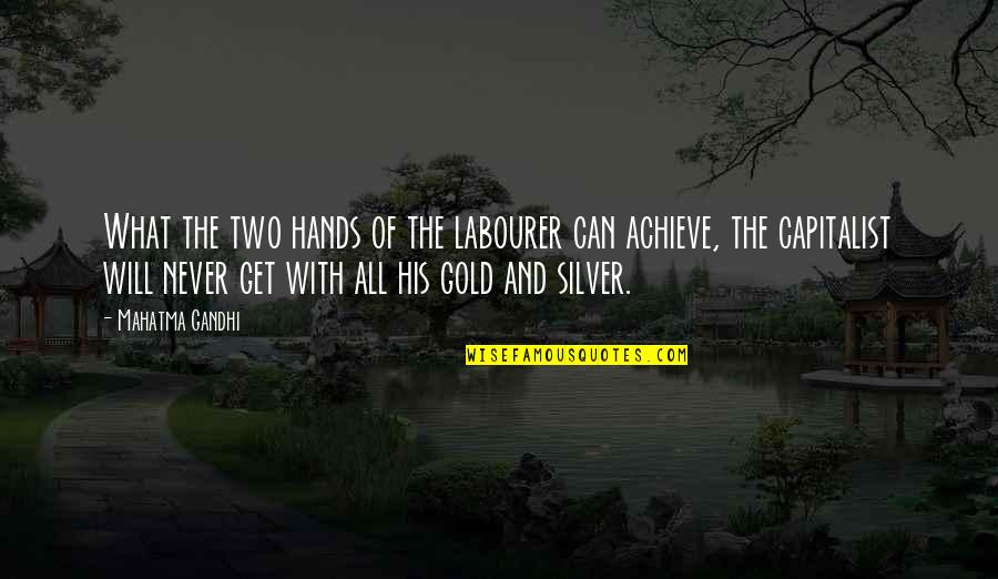 Two Hands Quotes By Mahatma Gandhi: What the two hands of the labourer can