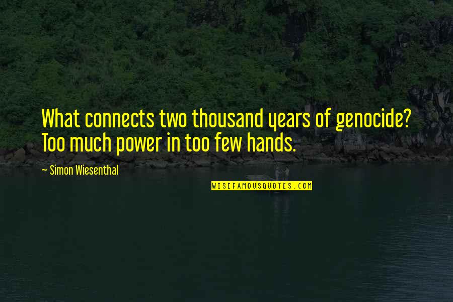 Two Hands Quotes By Simon Wiesenthal: What connects two thousand years of genocide? Too