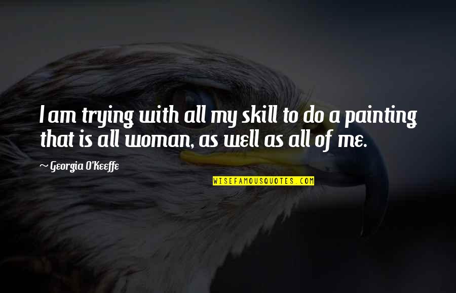 Two Hands To Clap Quotes By Georgia O'Keeffe: I am trying with all my skill to Two Hands To Clap Quotes By Georgia O'Keeffe: I am trying with all my skill to