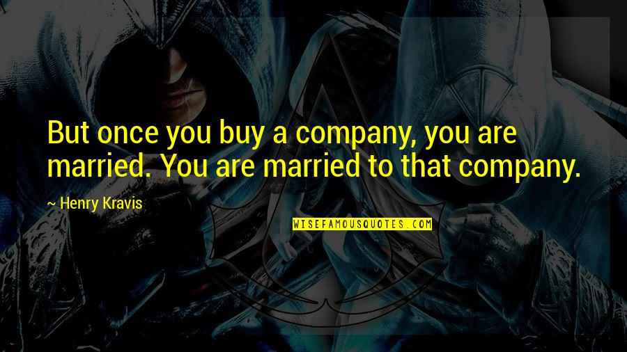 Two Hands Together Diana Kidd Quotes By Henry Kravis: But once you buy a company, you are