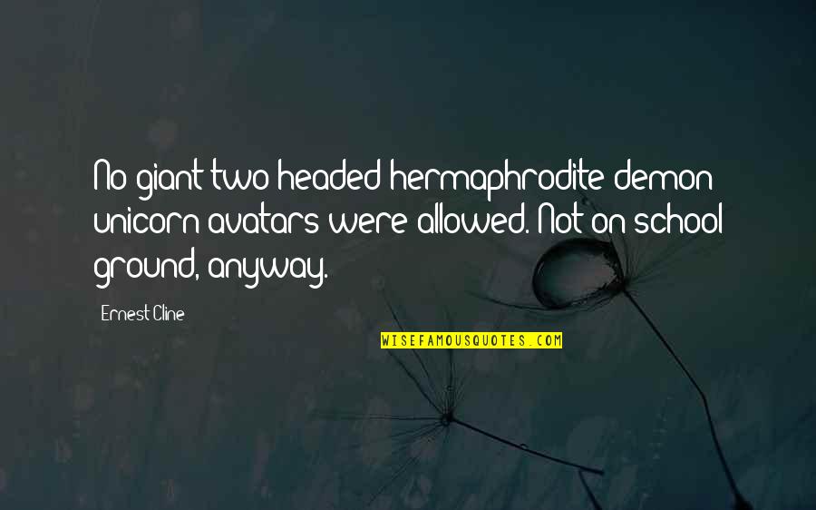 Two Headed Quotes By Ernest Cline: No giant two-headed hermaphrodite demon unicorn avatars were