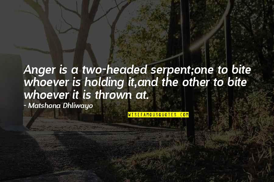 Two Headed Quotes By Matshona Dhliwayo: Anger is a two-headed serpent;one to bite whoever