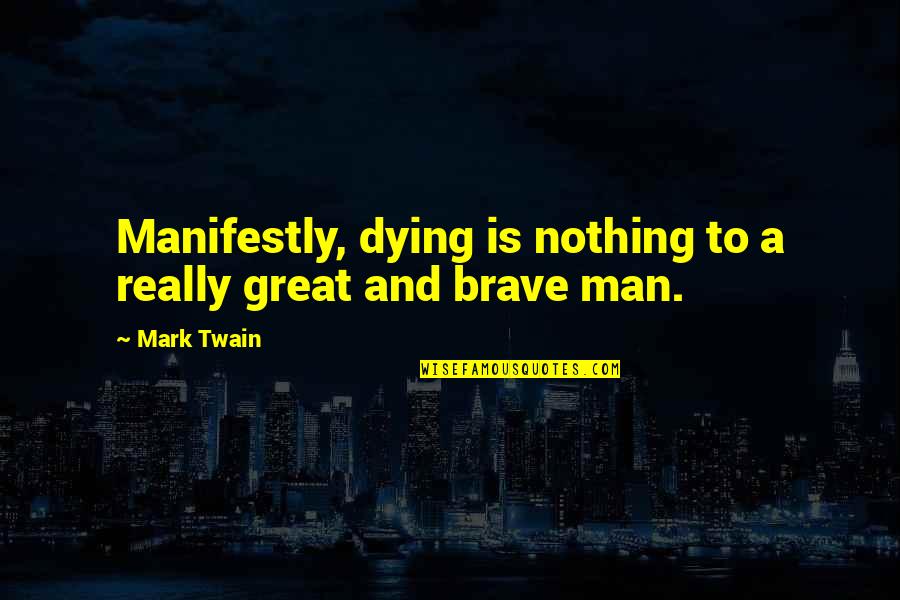 Two Hearts Beat As One Quotes By Mark Twain: Manifestly, dying is nothing to a really great