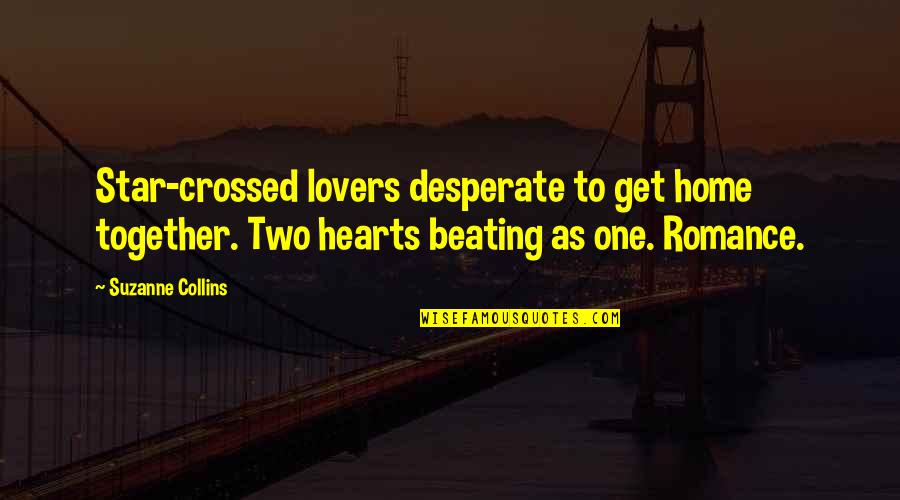 Two Hearts Beating As One Quotes By Suzanne Collins: Star-crossed lovers desperate to get home together. Two