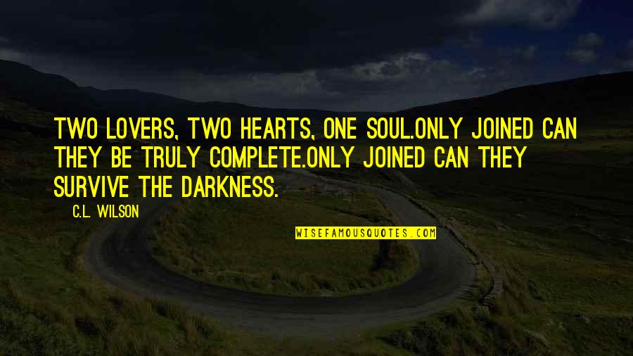 Two Hearts In One Quotes By C.L. Wilson: Two lovers, two hearts, one soul.Only joined can
