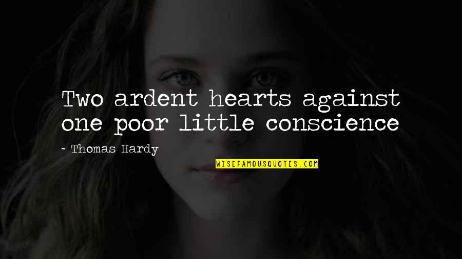 Two Hearts In One Quotes By Thomas Hardy: Two ardent hearts against one poor little conscience