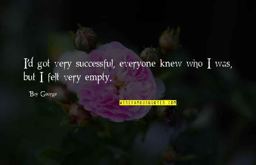 Two Hearts Meet Quotes By Boy George: I'd got very successful, everyone knew who I