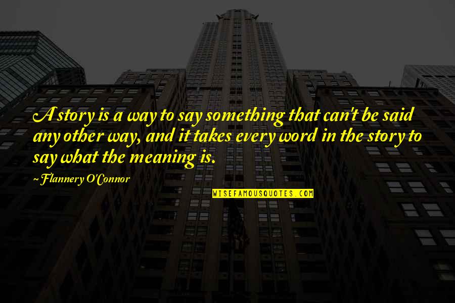 Two Hearts Meet Quotes By Flannery O'Connor: A story is a way to say something Two Hearts Meet Quotes By Flannery O'Connor: A story is a way to say something