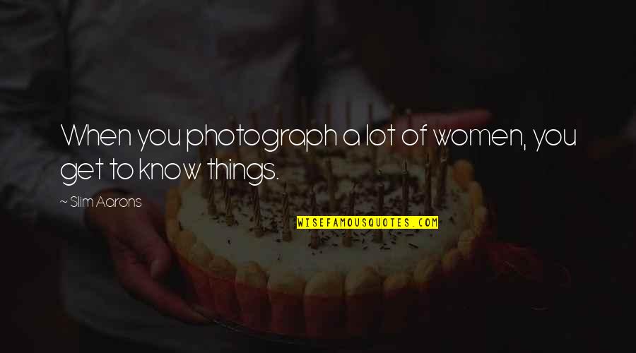 Two Hearts Meet Quotes By Slim Aarons: When you photograph a lot of women, you