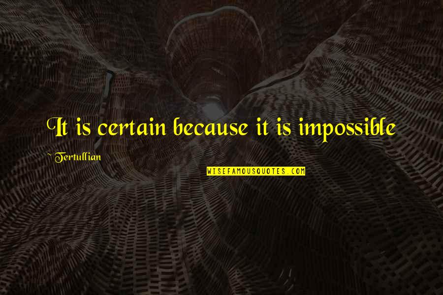 Two Hearts Meet Quotes By Tertullian: It is certain because it is impossible Two Hearts Meet Quotes By Tertullian: It is certain because it is impossible