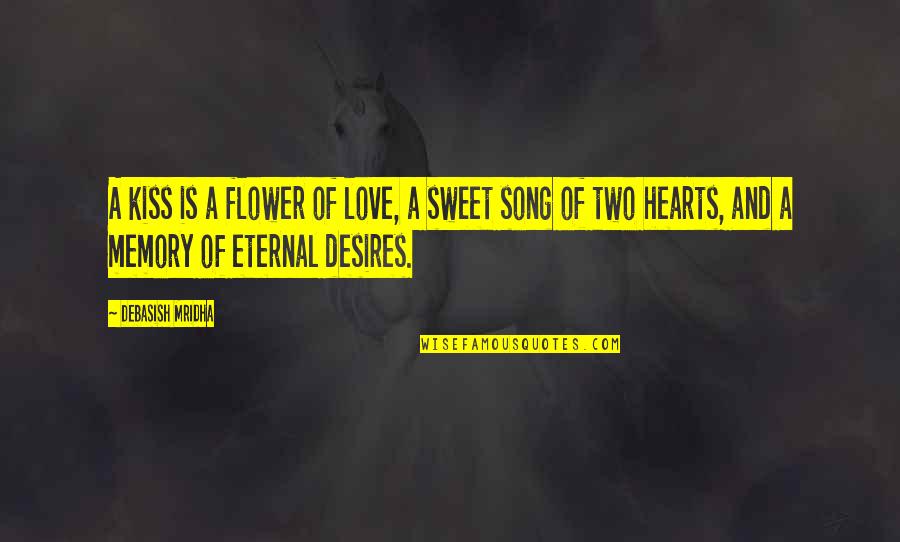 Two Hearts Quotes By Debasish Mridha: A kiss is a flower of love, a