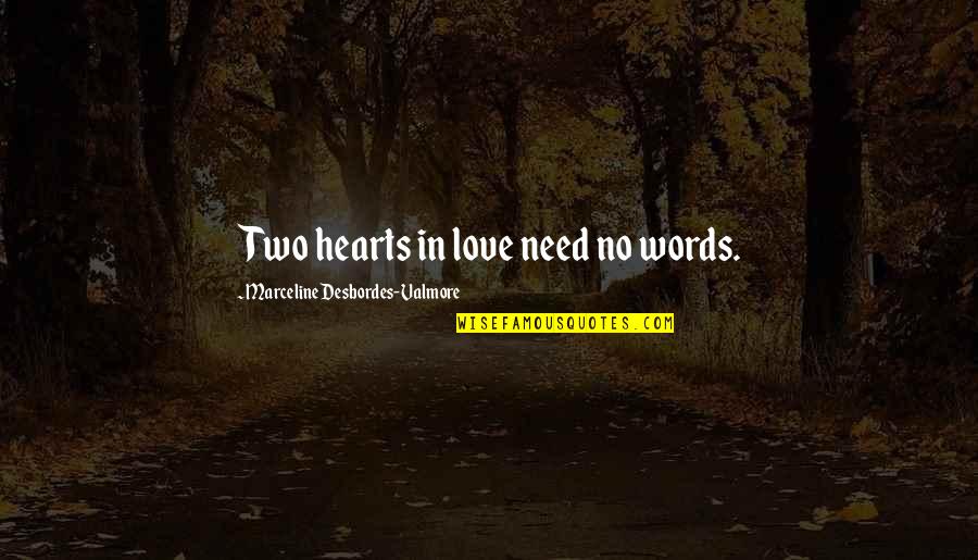 Two Hearts Quotes By Marceline Desbordes-Valmore: Two hearts in love need no words.