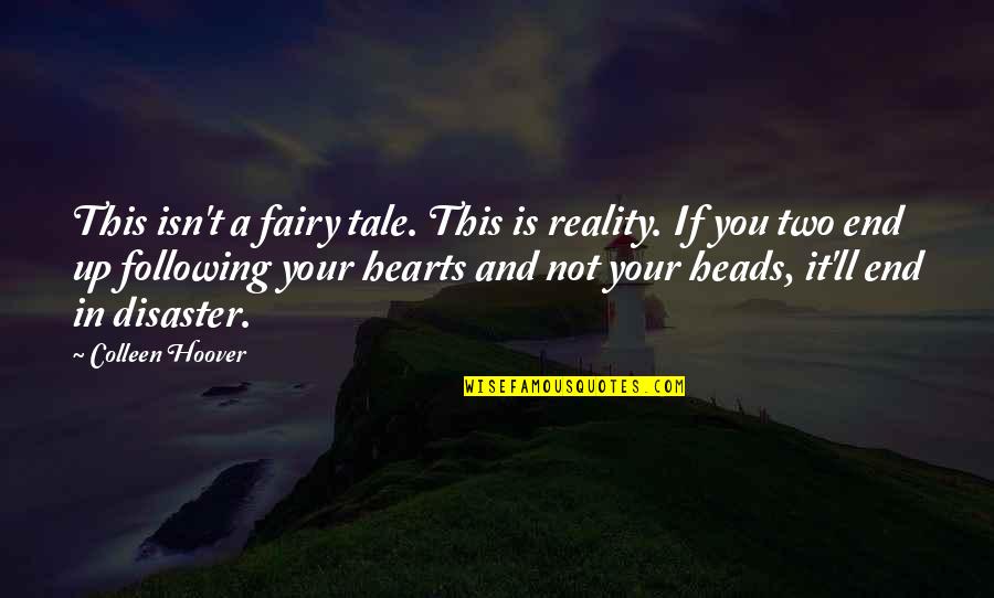 Two Hearts With Quotes By Colleen Hoover: This isn't a fairy tale. This is reality.