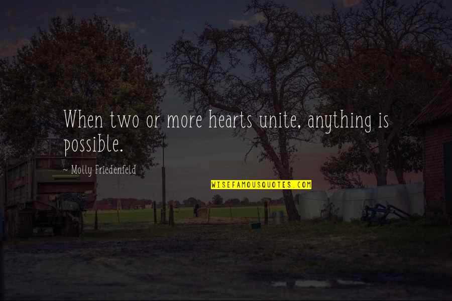 Two Hearts With Quotes By Molly Friedenfeld: When two or more hearts unite, anything is