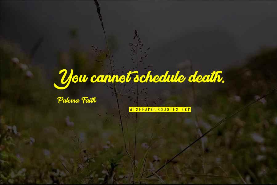 Two Homes Quotes By Paloma Faith: You cannot schedule death.