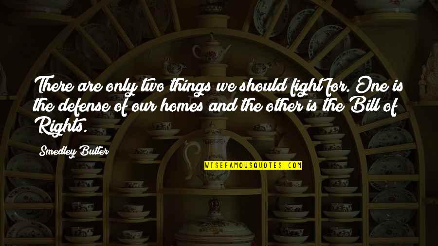Two Homes Quotes By Smedley Butler: There are only two things we should fight