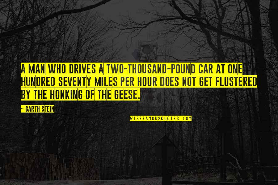 Two Hundred Quotes By Garth Stein: A man who drives a two-thousand-pound car at