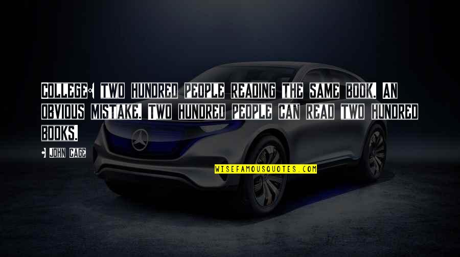 Two Hundred Quotes By John Cage: College: two hundred people reading the same book.