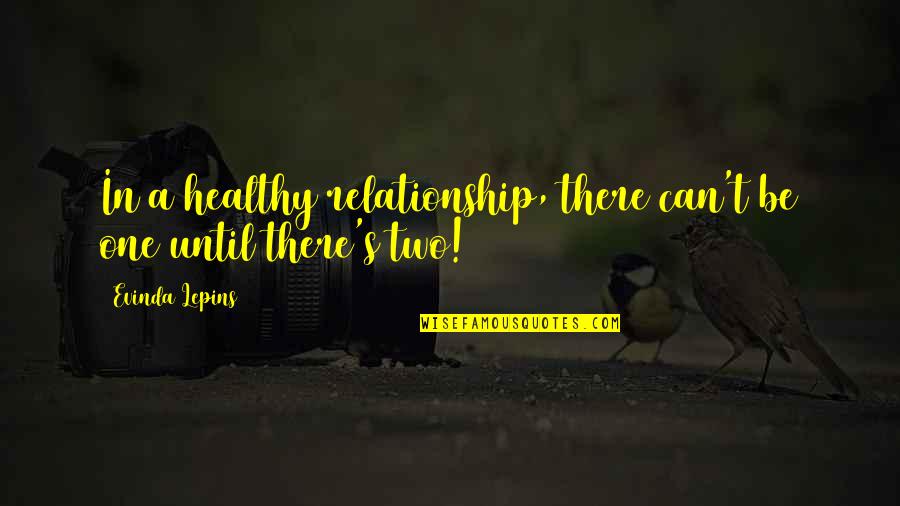 Two In One Love Quotes By Evinda Lepins: In a healthy relationship, there can't be one