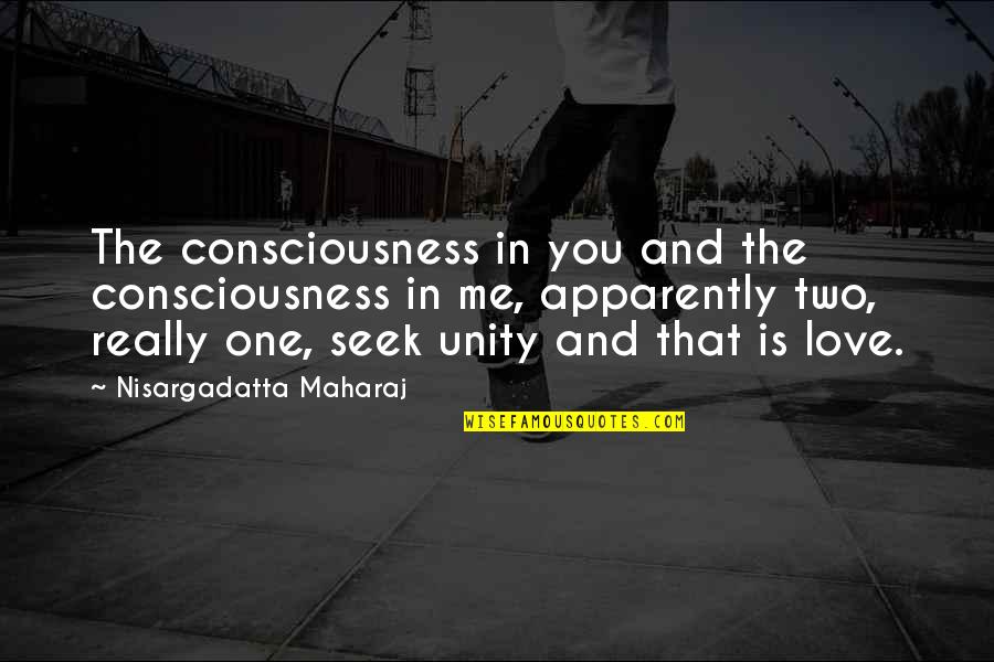 Two In One Love Quotes By Nisargadatta Maharaj: The consciousness in you and the consciousness in