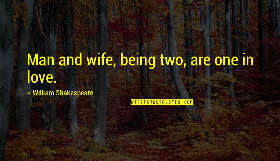 Two In One Love Quotes By William Shakespeare: Man and wife, being two, are one in