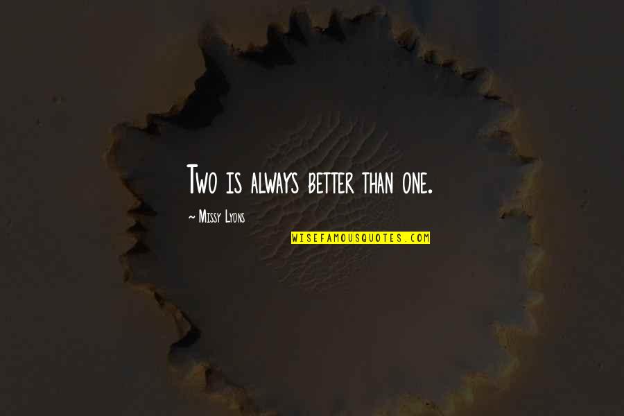 Two Is Better Than One Love Quotes By Missy Lyons: Two is always better than one.