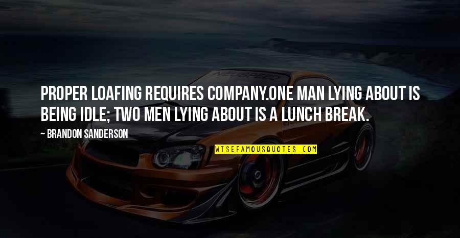 Two Is Company Quotes By Brandon Sanderson: Proper loafing requires company.One man lying about is Two Is Company Quotes By Brandon Sanderson: Proper loafing requires company.One man lying about is