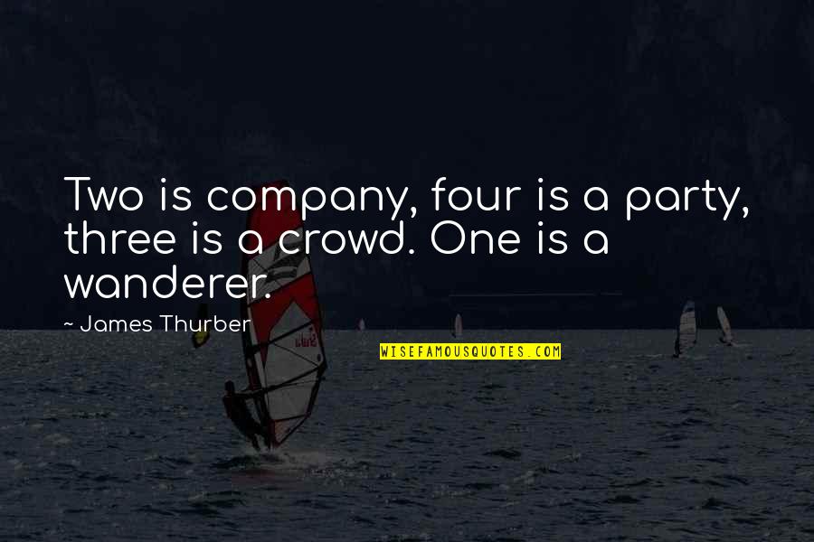 Two Is Company Quotes By James Thurber: Two is company, four is a party, three