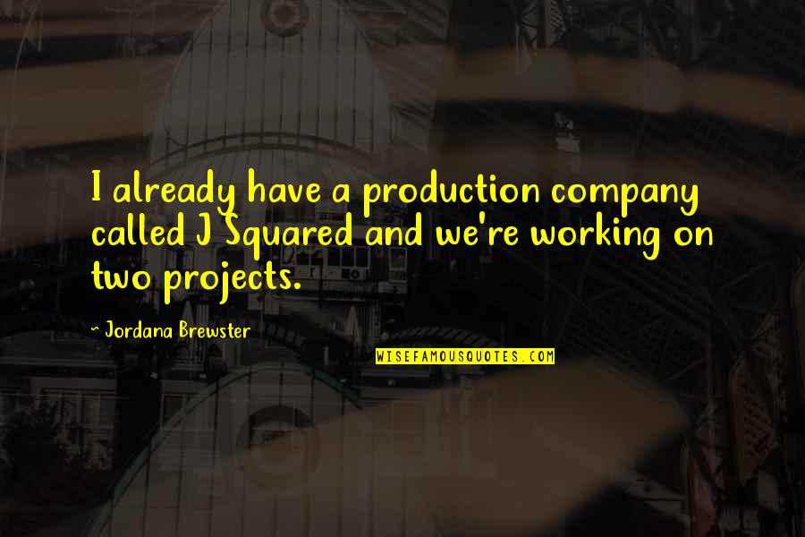 Two Is Company Quotes By Jordana Brewster: I already have a production company called J Two Is Company Quotes By Jordana Brewster: I already have a production company called J