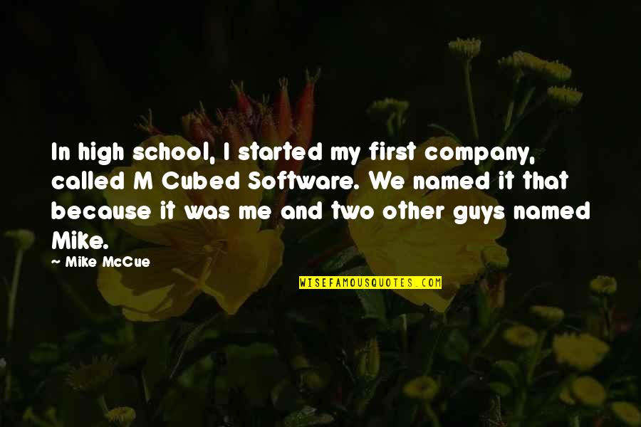 Two Is Company Quotes By Mike McCue: In high school, I started my first company, Two Is Company Quotes By Mike McCue: In high school, I started my first company,