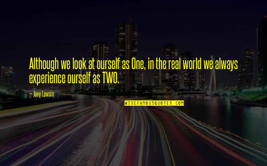 Two Is One And One Is None Quote Quotes By Joey Lawsin: Although we look at ourself as One, in Two Is One And One Is None Quote Quotes By Joey Lawsin: Although we look at ourself as One, in