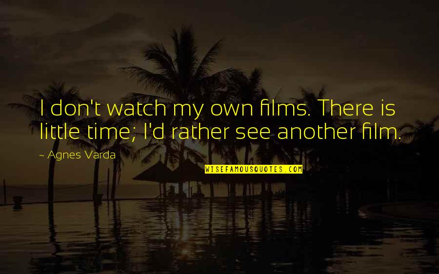 Two Kinds Of Love Quotes By Agnes Varda: I don't watch my own films. There is