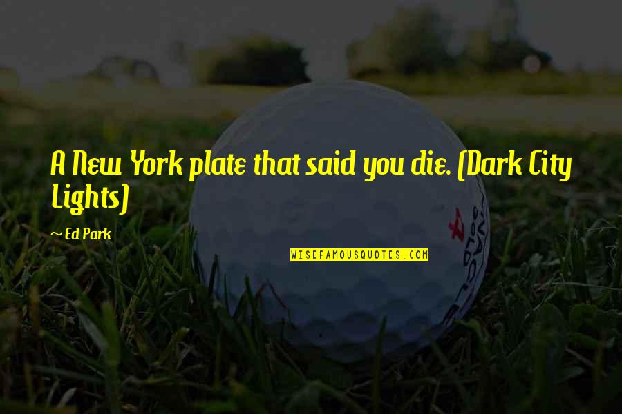 Two Kinds Of Love Quotes By Ed Park: A New York plate that said you die.