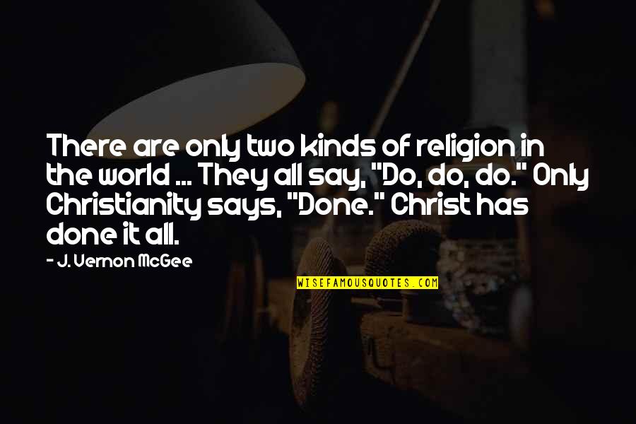 Two Kinds Quotes By J. Vernon McGee: There are only two kinds of religion in