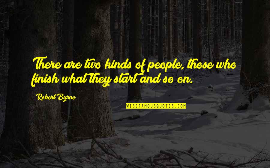 Two Kinds Quotes By Robert Byrne: There are two kinds of people, those who
