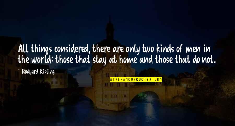 Two Kinds Quotes By Rudyard Kipling: All things considered, there are only two kinds