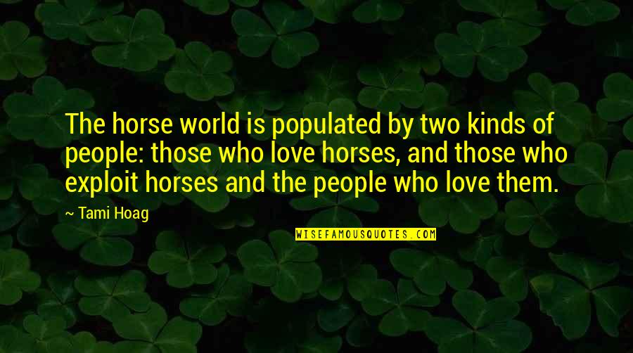 Two Kinds Quotes By Tami Hoag: The horse world is populated by two kinds