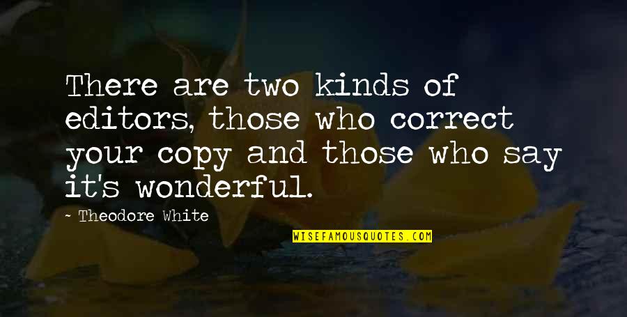 Two Kinds Quotes By Theodore White: There are two kinds of editors, those who